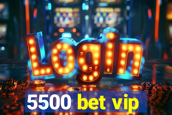 5500 bet vip